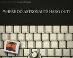 Where do astronauts hang out?